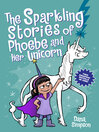 Phoebe and her unicorn. 6, 8, The sparkling stories of Phoebe and her unicorn : featuring comics from the original graphic novels Phoebe and her unicorn in The magic storm and Phoebe and her unicorn in Unicorn theater